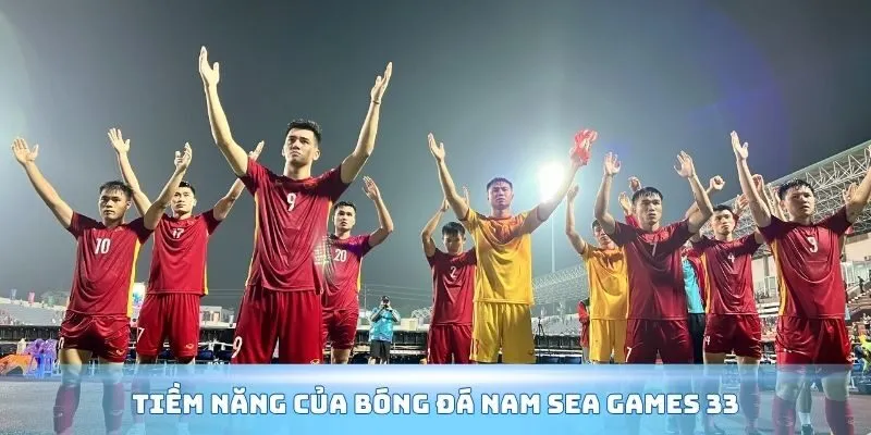 Tiềm năng của bóng đá nam Sea Games 33