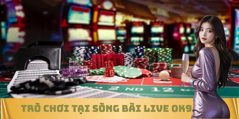 Trò chơi tại Sòng bài live OK9